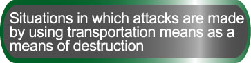 Situations in which attacks are made by using transportation means as a means of destruction